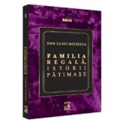 Familia Regala, istorii patimase - Dan-Silviu Boerescu