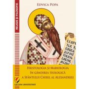 Hristologia si Mariologia in gandirea teologica a Sfantului Chiril al Alexandriei - Edvica Popa