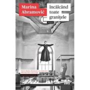 Incalcand toate granitele - Marina Abramovic