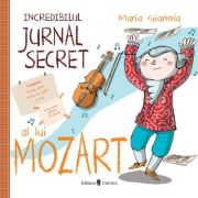 Incredibilul jurnal secret al lui Mozart - Maria Gianola