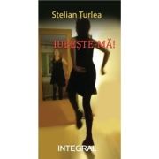 Iubeste-ma! - Stelian Turlea