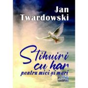 Stihuiri cu har pentru mici si mari - Jan Twardowski