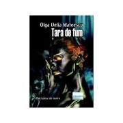Tara de fum. Cinci piese de teatru - Olga Delia Mateescu