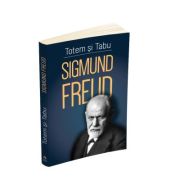 Totem si tabu - O interpretare psihanalitica a vietii sociale a popoarelor primitive - Sigmund Freud