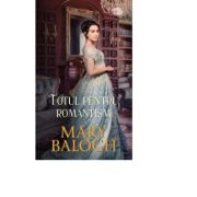 Totul pentru romantism - Mary Balogh