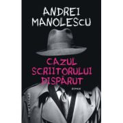 Cazul scriitorului disparut - Andrei Manolescu