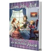 Cele patru fiice ale doctorului March Vol. 1 - Louisa May Alcott