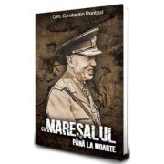 Cu Maresalul pana la moarte - Constantin Pantazi