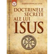 Doctrinele secrete ale lui Isus - Harvey Spencer Levis