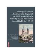 Bibliografia istorica a Regimentului de granita 17 (2 romanesc) de la Nasaud si Tarii Nasaudului (secolul al 18-lea - 1948) - Vlad Popovici