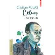 Celan. Am trait, da - Cristian Fulas