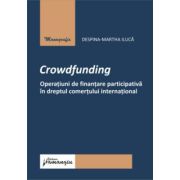 Crowdfunding. Operatiuni de finantare participativa in dreptul comertului international - Despina-Martha Iluca
