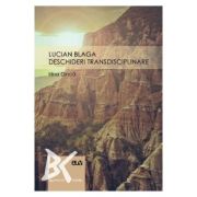 Lucian Blaga: deschideri transdisciplinare - Irina Dinca