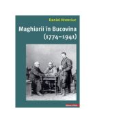 Maghiarii in Bucovina (1774-1941) - Daniel Hrenciuc