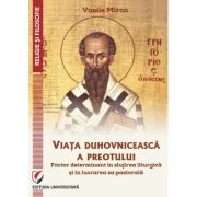 Viata duhovniceasca a preotului, factor determinant in slujirea liturgica si in lucrarea sa pastorala - Vasile Miron
