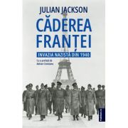 Caderea Frantei. Invazia nazista din 1940 - Julian Jackson