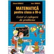 Caiet de matematica - pentru clasa a III-a - Eduard Dancila, Ioan Dancila