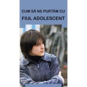 Cum sa ne purtam cu fiul adolescent