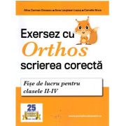 Exersez cu Orthos scrierea corecta! Fise de lucru pentru clasele II-IV - Alina Carmen Oncescu, Ilona Leustean Lepus, Camelia Ilinca