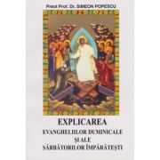 Explicarea evangheliilor duminicale si ale sarbatorilor imparatesti - Simeon Popescu