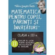 Matematica pentru copii, parinti si invatatori. Auxiliar pentru clasa a 3-a, caietul 2 - Valeria Georgeta Ionita