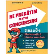 Ne pregatim pentru concursuri clasa a III-a. Matematica, Limba romana. 25 de teste, 10 tipologii cu rezolvari complexe - Daniela Dulica