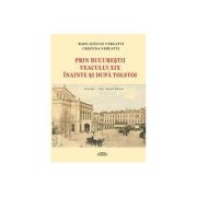 Prin Bucurestii veacului 19 inainte si dupa Tolstoi - Radu Stefan Vergatti