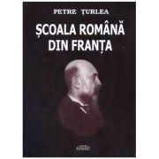 Scoala romana din Franta - Petre Turlea