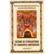 Traire si cunoastere in credinta ortodoxa. Volumul 2 - Stefan K. Anagnostopoulos