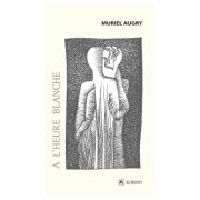 À l’heure blanche - Muriel Augry