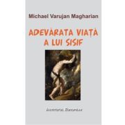 Adevarata viata a lui Sisif - Varujan Michael Magharian