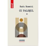 Cu palosul, vol 1 - Radu Rosetti