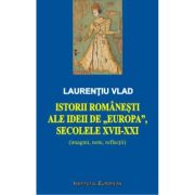 Istorii romanesti ale ideii de Europa, secolele XVII-XXI - Laurentiu Vlad