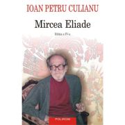 Mircea Eliade (Editia a IV-a integral revizuita) - Ioan Petru Culianu
