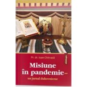 Misiune in pandemie. Un jurnal duhovnicesc - Pr. dr. Ioan Chirvasa