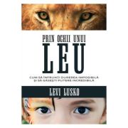 Prin ochii unui leu - Levi Lusko