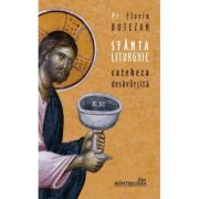 Sfanta Liturghie, cateheza desavarsita - Florin Botezan