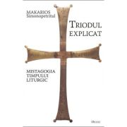 Triodul explicat. Mistagogia timpului liturgic - Makarios Simonopetritul