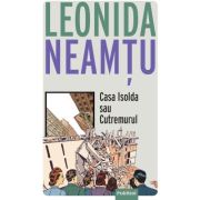 Casa Isolda sau Cutremurul - Leonida Neamtu