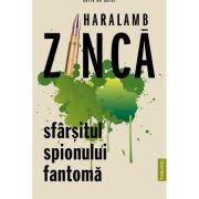 Sfarsitul spionului Fantoma - Haralamb Zinca