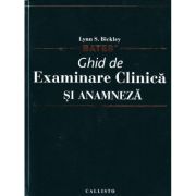 Ghid de Examinare Clinica si Anamneza, semiologie medicala - Bates, Lynn S. Bickley