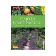 Cartea gradinarului - Ghid practic pentru amenajarea unei gradini minunate