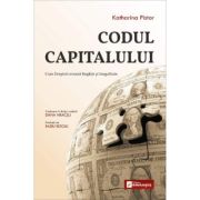 Codul Capitalului. Cum Dreptul creeaza Bogatie si Inegalitate - Katharina Pistor
