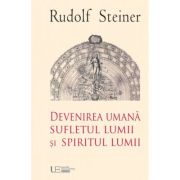 Devenirea Umana Sufletul Lumii si Spiritul Lumii - Rudolf Steiner