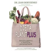 Dieta Plant Plus. Soluția pentru o nutriție personalizată - Joan Borysenko