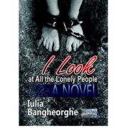 I look at all those lonely people. A novel - Iulia Bangheorghe
