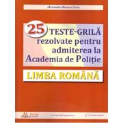 Limba romana. 25 teste-grila rezolvate pentru admiterea la Academia de Politie - Alexandra Cucu