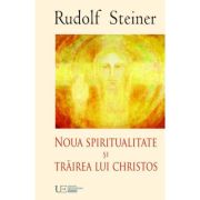 NOUA SPIRITUALITATE SI TRAIREA LUI CHRISTOS - RUDOLF STEINER