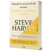 Poarta-te ca un om de succes, gandeste ca un om de succes - Steve Harvey
