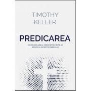 Predicarea - comunicarea credintei intr-o epoca a scepticismului - Timothy Keller